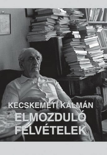 Elmozduló felvételek - Kecskeméti Kálmán