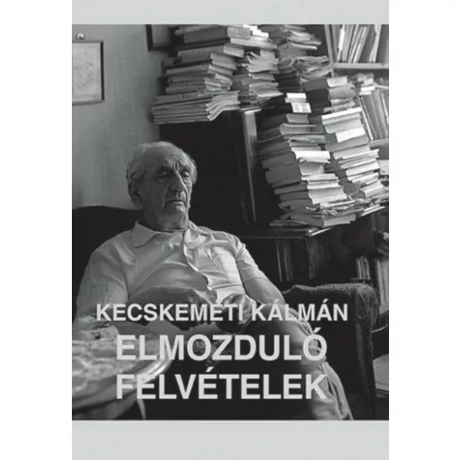 Elmozduló felvételek - Kecskeméti Kálmán