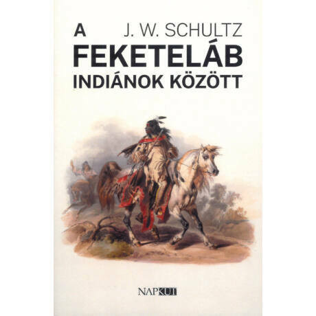 A feketeláb indiánok között - J. W. Schultz