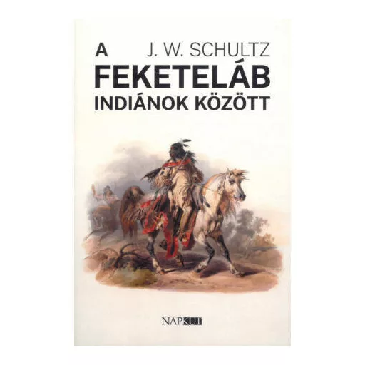 A feketeláb indiánok között - J. W. Schultz