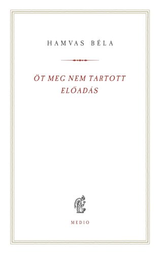 Öt meg nem tartott előadás - Hamvas Béla