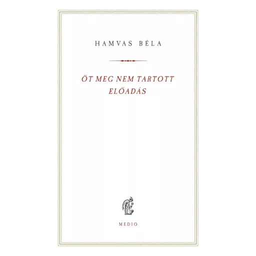 Öt meg nem tartott előadás - Hamvas Béla