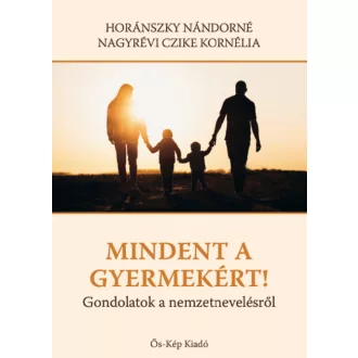   Mindent a gyermekekért! - Horánszky Nándorné Nagyrévi Czike Kornélia