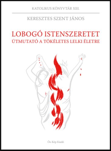 Lobogó Istenszeretet - Keresztes Szent János