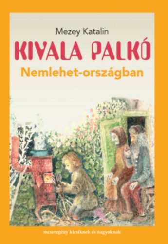 Kivala Palkó Nemlehet-országban - Mezey Katalin