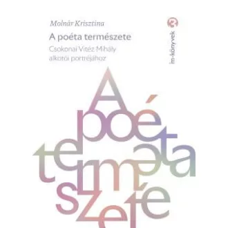   A poéta természete - Csokonay Vitéz Mihály alkotói portréjához - Molnár Krisztina