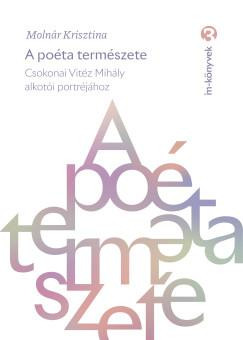A poéta természete - Csokonay Vitéz Mihály alkotói portréjához - Molnár Krisztina