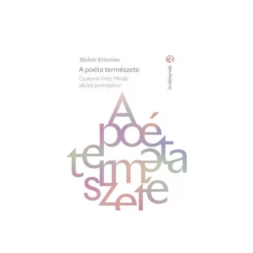 A poéta természete - Csokonay Vitéz Mihály alkotói portréjához - Molnár Krisztina