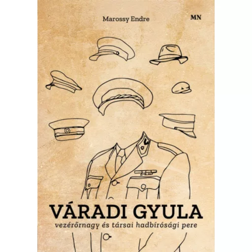 Váradi Gyula vezérőrnagy és társai hadbírósági pere - Marossy Endre