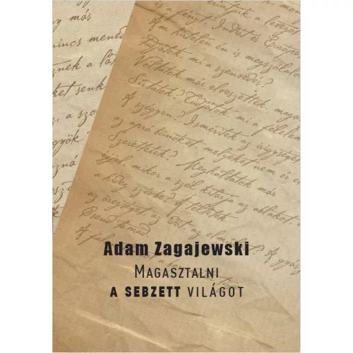 Magasztalni a sebzett világot - Adam Zagajewski
