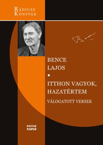 Itthon vagyok, hazatértem - Válogatott versek - Bence Lajos