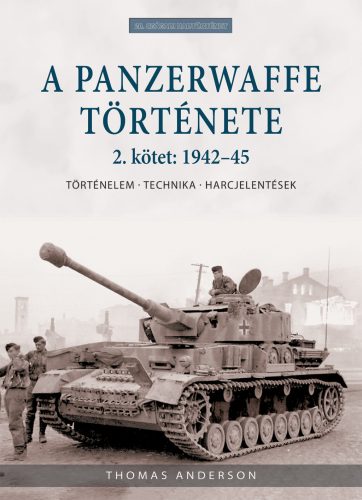 A Panzerwaffe története 2. kötet: 1942-45 - Történelem, technika, harcjelentések - Thomas Anderson