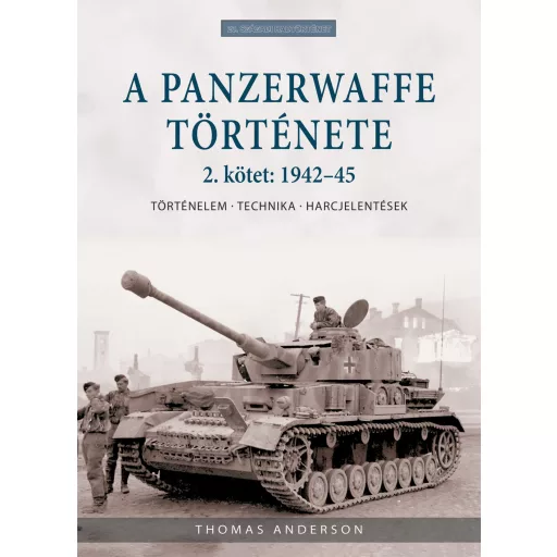 A Panzerwaffe története 2. kötet: 1942-45 - Történelem, technika, harcjelentések - Thomas Anderson