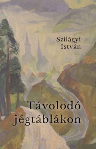 Távolodó jégtáblákon - Szilágyi István