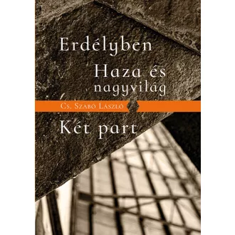   Erdélyben - Haza és nagyvilág - Két part - Cs. Szabó László