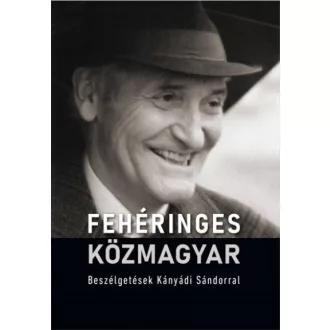   Fehéringes közmagyar - Beszélgetések Kányádi Sándorral - Pécsi Györgyi