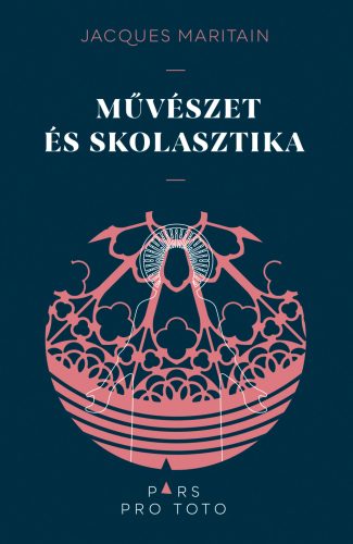 Művészet és skolasztika - Jacques Maritain