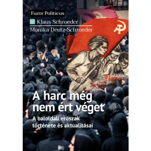 A harc még nem ért véget - Monika Deutz-Schroeder - Klaus Schroeder
