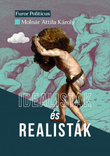 Idealisták és realisták - Molnár Attila Károly