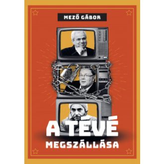 A tévé megszállása - Mező Gábor