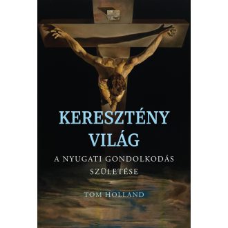   Keresztény világ - A nyugati gondolkodás születése - Tom Holland