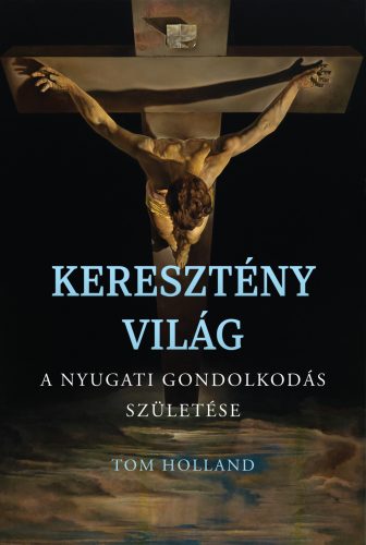 Keresztény világ - A nyugati gondolkodás születése - Tom Holland