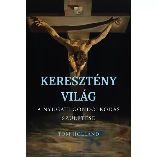 Keresztény világ - A nyugati gondolkodás születése - Tom Holland