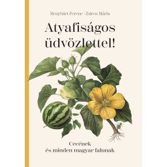   Atyafiságos üdvözlettel! - Cecének és minden magyar falunak - Menyhárt Ferenc - Zsiros Mária