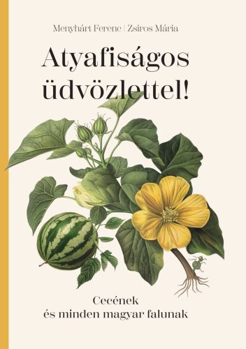 Atyafiságos üdvözlettel! - Cecének és minden magyar falunak - Menyhárt Ferenc - Zsiros Mária