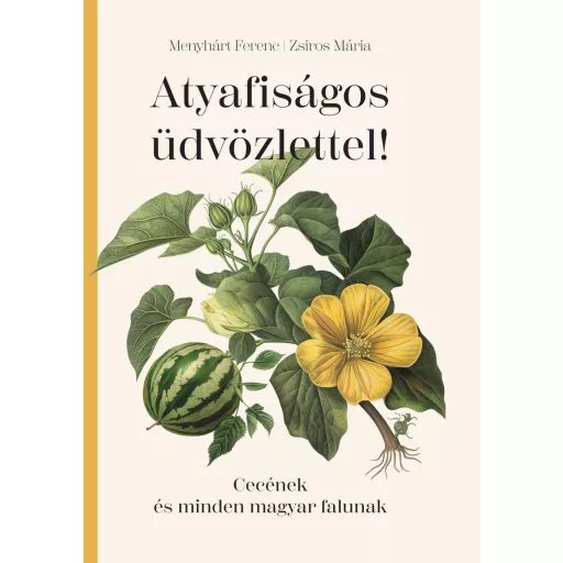 Atyafiságos üdvözlettel! - Cecének és minden magyar falunak - Menyhárt Ferenc - Zsiros Mária