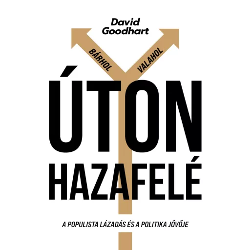 Úton hazafelé - A populista lázadás és a politika jövője - David Goodhart