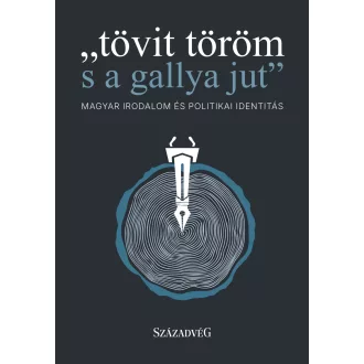   Tövit töröm s a gallya jut - Magyar irodalom és politikai identitás