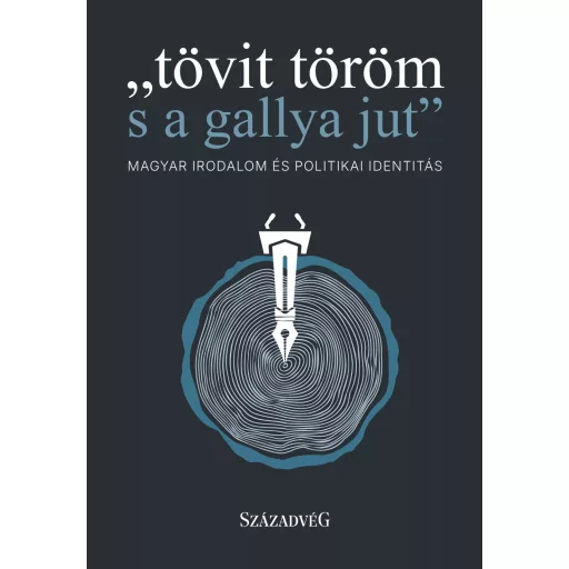 Tövit töröm s a gallya jut - Magyar irodalom és politikai identitás