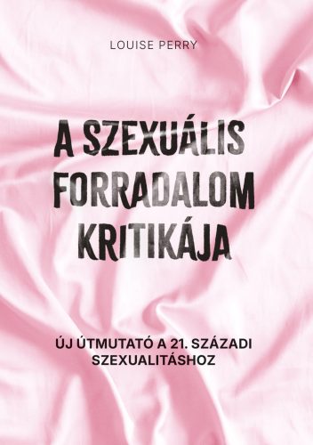 A szexuális forradalom kritikája - Louise Perry