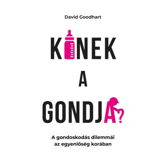   Kinek a gondja? - A gondoskodás dilemmái az egyenlőség korában - David Goodhart