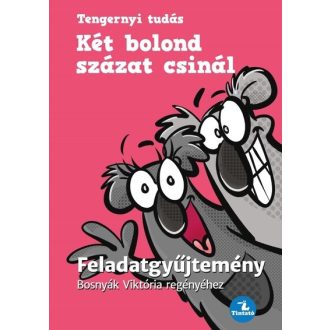   Két bolond százat csinál - Feladatgyűjtemény - Bosnyák Viktória, Hevérné Kanyó Andrea