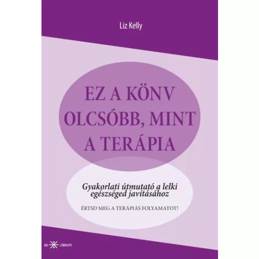 Ez a könyv olcsóbb, mint a terápia - Gyakorlati útmutató a lelki egészséged javításához - Liz Kelly
