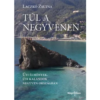  Túl a negyvenen - Úti élmények, úti kalandok negyven országban - Laczkó Zsuzsa