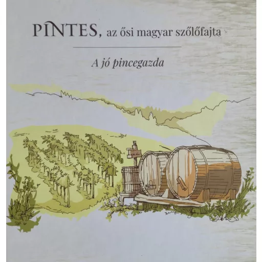 Pintes, az ősi magyar szőlőfajta - Ambrus Lajos, Pettenkoffer Sándor