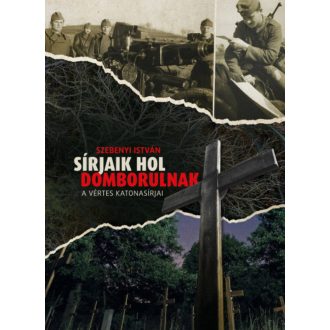 Sírjaik hol domborulnak - Szebenyi István