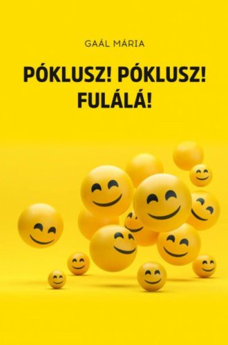 Póklusz! Póklusz! Fulálá! - Gaál Mária