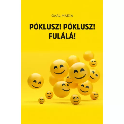 Póklusz! Póklusz! Fulálá! - Gaál Mária