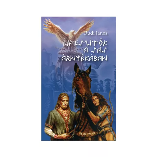 Íjfeszítők a sas árnyékában - Rudi János
