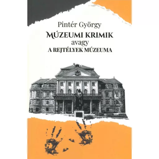Múzeumi krimik avagy a rejtélyek múzeuma - Pintér György