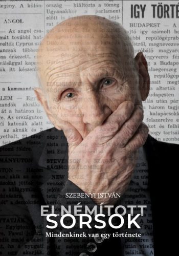 Elnémított sorsok - Mindenkinek van egy története - Szebenyi István