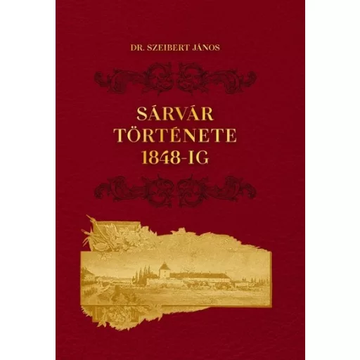 Sárvár Város története 1848-ig - Dr. Szeibert János