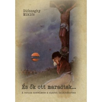 És ők ott maradtak - Diószeghy Miklós