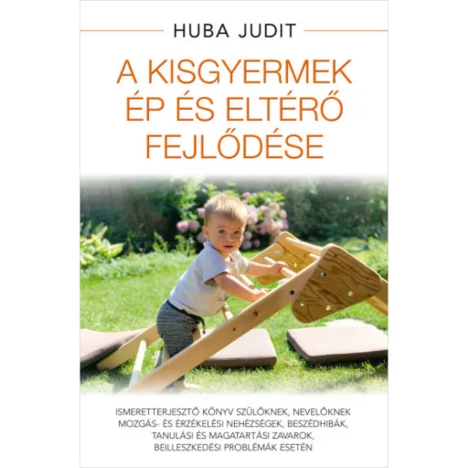 A kisgyermek ép és eltérő fejlődése - Huba Judit