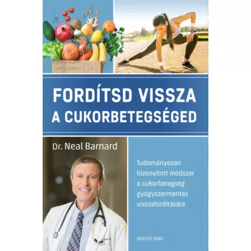 Fordítsd vissza a cukorbetegséged - Dr. Neal Barnard