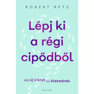 Lépj ki a régi cipődből - Robert Betz